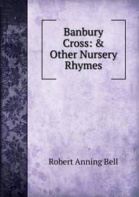 Banbury Cross: &amp; Other Nursery Rhymes