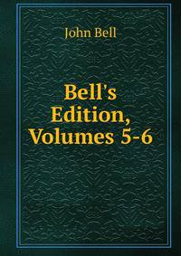 Bell's Edition, Volumes 5-6