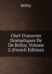 Chef-D'oeuvres Dramatiques De De Belloy, Volume 2 (French Edition)