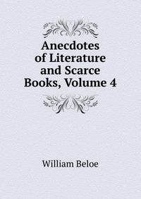Anecdotes of Literature and Scarce Books, Volume 4