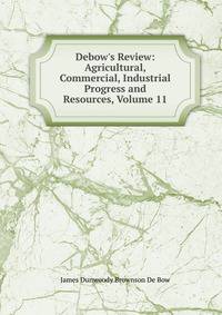 Debow's Review: Agricultural, Commercial, Industrial Progress and Resources, Volume 11