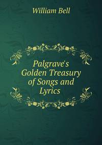Palgrave's Golden Treasury of Songs and Lyrics .