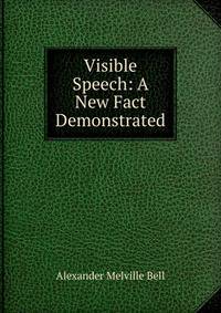 Visible Speech: A New Fact Demonstrated