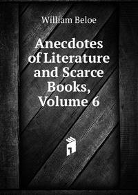 Anecdotes of Literature and Scarce Books, Volume 6