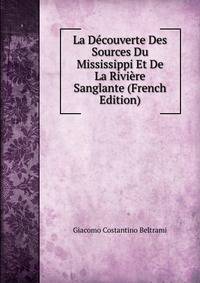 La Decouverte Des Sources Du Mississippi Et De La Riviere Sanglante (French Edition)