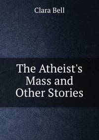 The Atheist's Mass and Other Stories