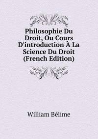 Philosophie Du Droit, Ou Cours D'introduction ? La Science Du Droit (French Edition)