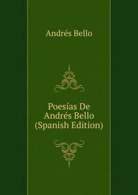 Poesias De Andres Bello (Spanish Edition)