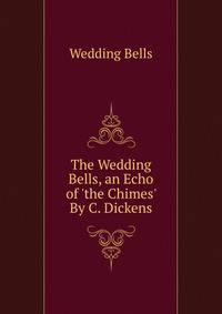 The Wedding Bells, an Echo of 'the Chimes' By C. Dickens.