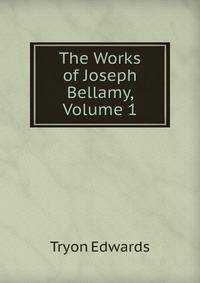 The Works of Joseph Bellamy, Volume 1
