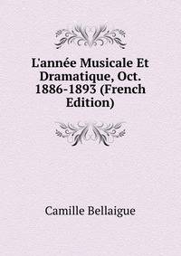 L'ann?e Musicale Et Dramatique, Oct. 1886-1893 (French Edition)