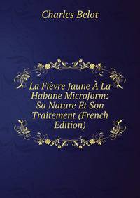La Fievre Jaune A La Habane Microform: Sa Nature Et Son Traitement (French Edition)