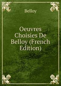 Oeuvres Choisies De Belloy (French Edition)