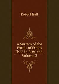 A System of the Forms of Deeds Used in Scotland, Volume 2