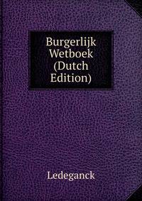 Burgerlijk Wetboek (Dutch Edition)