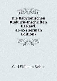Die Babylonischen Kudurru-Inschriften III Rawl. 41-45 (German Edition)