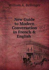 New Guide to Modern Conversation in French &amp; English .