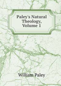 Paley's Natural Theology, Volume 1