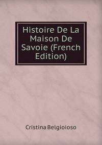 Histoire De La Maison De Savoie (French Edition)