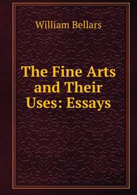 The Fine Arts and Their Uses: Essays