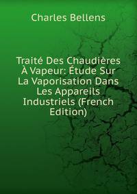 Traite Des Chaudieres A Vapeur: Etude Sur La Vaporisation Dans Les Appareils Industriels (French Edition)