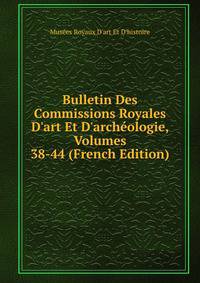 Bulletin Des Commissions Royales D'art Et D'arch?ologie, Volumes 38-44 (French Edition)