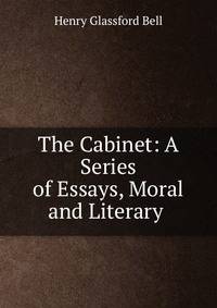 The Cabinet: A Series of Essays, Moral and Literary .