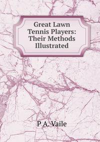 Great Lawn Tennis Players: Their Methods Illustrated