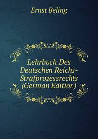 Lehrbuch Des Deutschen Reichs-Strafprozessrechts (German Edition)