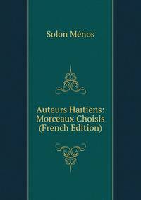 Auteurs Haitiens: Morceaux Choisis (French Edition)