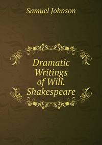 Dramatic Writings of Will. Shakespeare