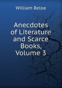 Anecdotes of Literature and Scarce Books, Volume 3