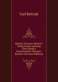 Hardy's Vacuum-Bremse: Nebst Einem Anhang ?ber Hardy's Automaitshce Vacuum-Bremse (German Edition)
