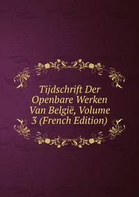 Tijdschrift Der Openbare Werken Van Belgie, Volume 3 (French Edition)