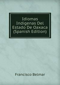 Idiomas Indigenas Del Estado De Oaxaca (Spanish Edition)