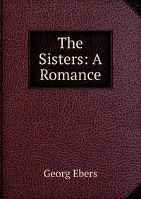 The Sisters: A Romance