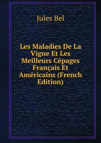 Les Maladies De La Vigne Et Les Meilleurs Cepages Francais Et Americains (French Edition)