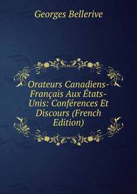 Orateurs Canadiens-Francais Aux Etats-Unis: Conferences Et Discours (French Edition)