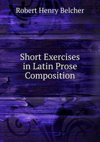 Short Exercises in Latin Prose Composition