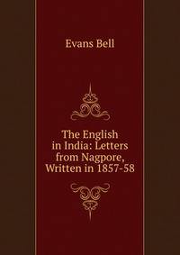The English in India: Letters from Nagpore, Written in 1857-58