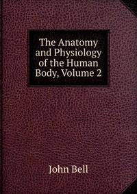 The Anatomy and Physiology of the Human Body, Volume 2