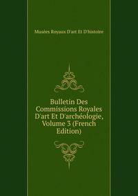 Bulletin Des Commissions Royales D'art Et D'arch?ologie, Volume 3 (French Edition)