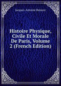 Histoire Physique, Civile Et Morale De Paris, Volume 2 (French Edition)