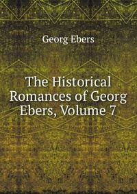The Historical Romances of Georg Ebers, Volume 7