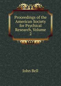 Proceedings of the American Society for Psychical Research, Volume 2