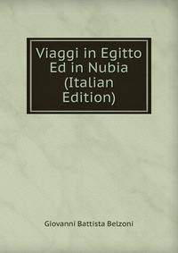 Viaggi in Egitto Ed in Nubia (Italian Edition)