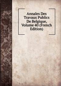 Annales Des Travaux Publics De Belgique, Volume 40 (French Edition)