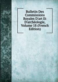 Bulletin Des Commissions Royales D'art Et D'arch?ologie, Volume 18 (French Edition)