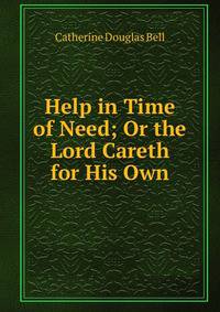 Help in Time of Need; Or the Lord Careth for His Own