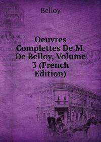 Oeuvres Complettes De M. De Belloy, Volume 3 (French Edition)